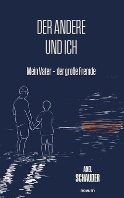 Der andere und ich: Mein Vater - der grosse Fremde by Axel Schauder Paperback Bo