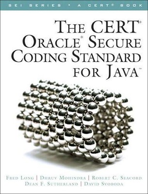 CERT ORACLE SECURE CODING STANDARD FOR JAVA, THE (SEI By Fred Long & Dhruv VG