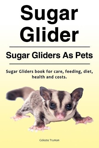 Celeste Truman Sugar Glider. Sugar Gliders As Pets. Sugar Gliders bo (Tascabile)
