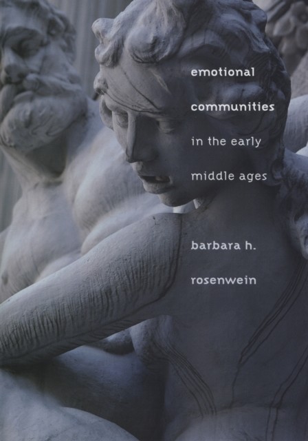 Emotional Communities in the Early Middle Ages by Barbara H. Rosenwein