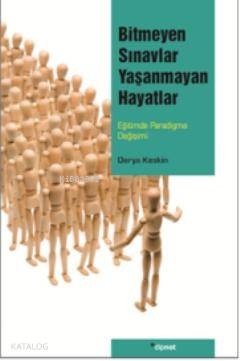 Bitmeyen Sınavlar Yaşanmayan Hayatlar;Eğitimde Paradigma Değişimi