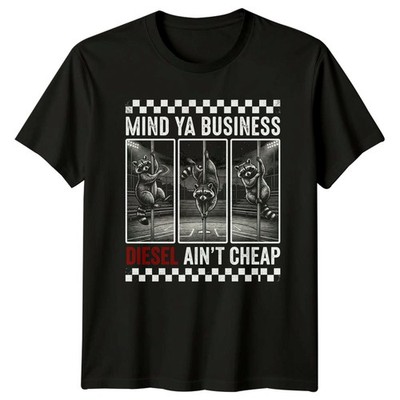 Mind Ya Business Diesel Aint T-Shirt Waschbär Pole Dancing Trucking Humor