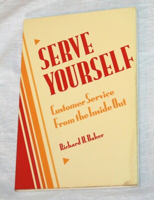 Serve Yourself Customer Service From the Inside Out Richard H Baker book 