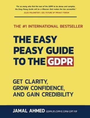 The Easy Peasy Guide to the GDPR: Get Clarity, Grow Confidence, and Gain: New