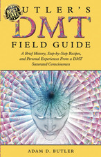 Butler'S DMT Field Guide: a Brief History, Step-By-Step Recipes, and Personal Ex