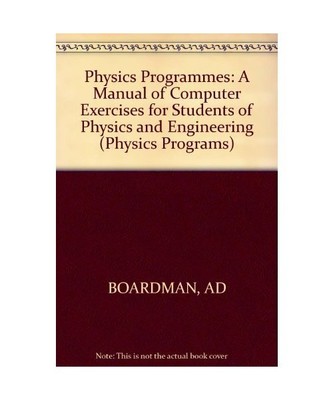 Physics Programmes: A Manual of Computer Exercises for Students of Physics and E