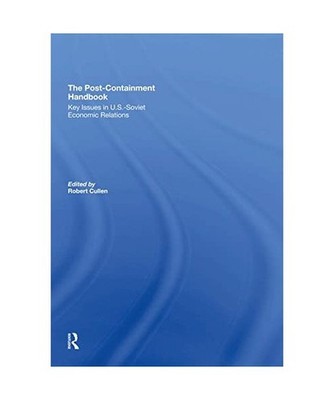 The Post-Containment Handbook: Key Issues In U.S.- Soviet Economic Relations: Ke