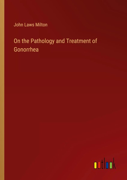 On The Pathology And Treatment Of Gonorrhea John Laws Milton Taschenbuch 2022-image