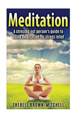 Meditation: A Stressed Out Person's Guide To Using Medi - Paperback NEW Brown-Mi