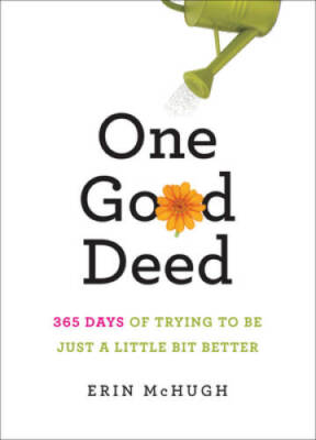 One Good Deed: 365 Days of Trying to Be Just a Little Bit Better - VERY GOOD