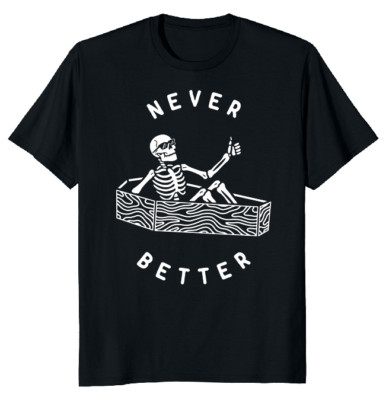 NEW LIMITED Never Better Skull Classic Funny Novelty Tee M-3XL Fast Shipping