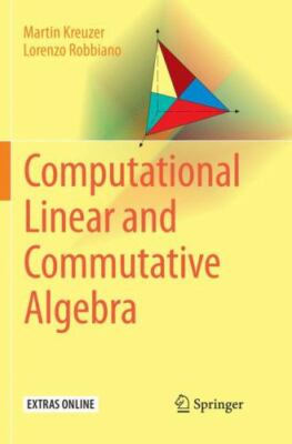 Computational Linear and Commutative Algebra, Paperback by Kreuzer, Martin; R...