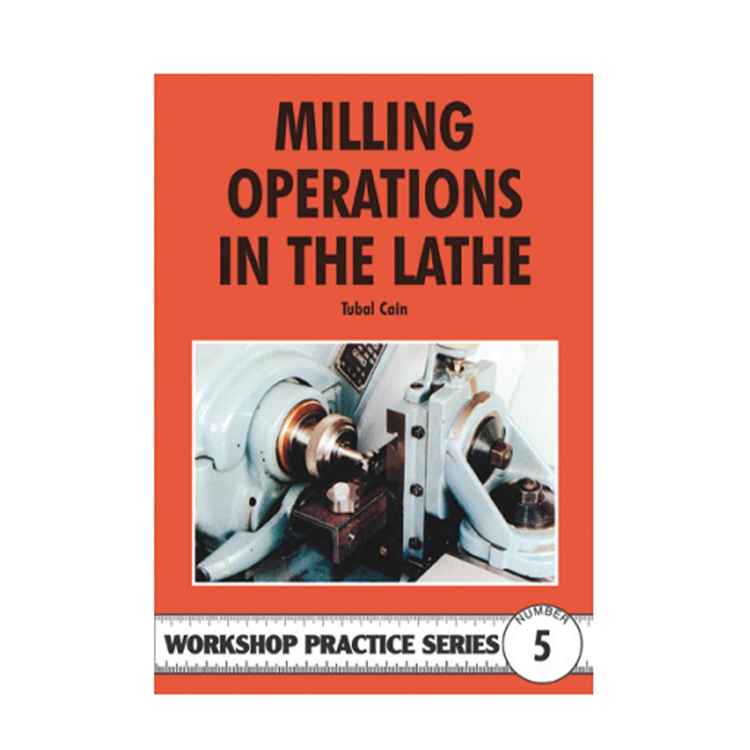 MILLING OPERATIONS IN THE LATHE -  WORKSHOP PRACTICE SERIES BOOK 5