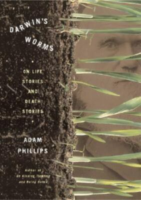 Darwin's Worms: On Life Stories And Death Stories by Adam Phillips