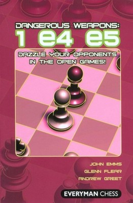Dangerous Weapons: 1 e4 e5: Dazzle Your Opponents in the  by John Emms PAPERBACK