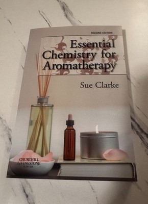  Essential Chemistry for Aromatherapy by Sue Clarke, Second Edition 2002 