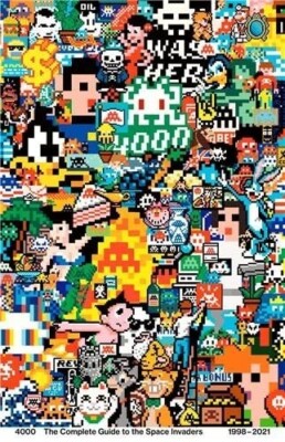 A Invader 4000 The Complete Guide to the Space Invaders: 1998-2021 
