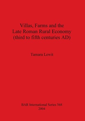 Villas, Farms and the Late Roman Rural Economy (third to fifth centuries AD)