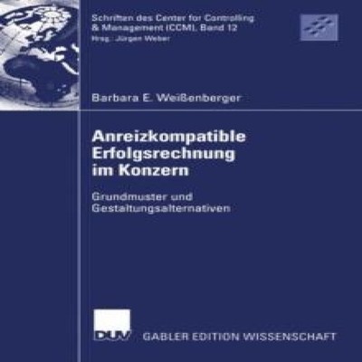 Anreizkompatible Erfolgsrechnung im Konzern Grundmuster und Gesta