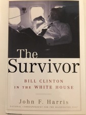 The Survivor: Bill Clinton in the White House - hardcover Harris, John F.