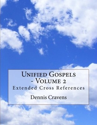 UNIFIED GOSPELS - VOLUME 2: EXTENDED CROSS REFERENCES By Dennis J Cravens *NEW*