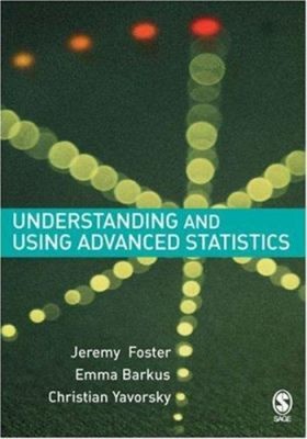 Understanding and Using Advanced Statistics : A Practical Guide f