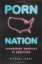 Porn Nation : Conquering America's #1 Addiction by Michael Leahy ...