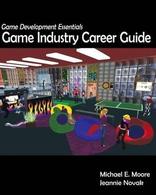 GAME DEVELOPMENT ESSENTIALS: GAME INDUSTRY CAREER GUIDE By Michael E. Moore VG