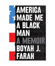 AMERICA MADE ME A BLACK MAN HA, BOYAH J FARAH