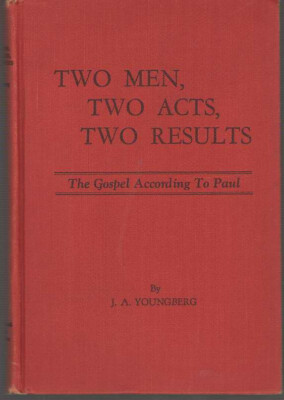 Two Men, Two Acts, Two Results : The Gospel According to Paul by J. A. Youngberg