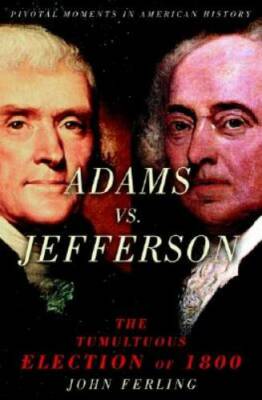 Adams vs. Jefferson: The Tumultuous Election of 1800 (Pivotal Moments in  - GOOD
