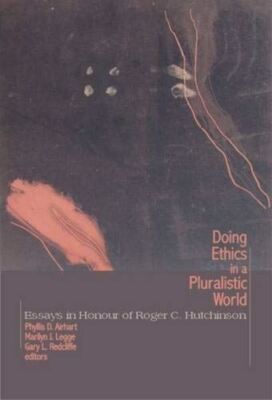 Doing Ethics in a Pluralistic World: Essays in Honour of Roger