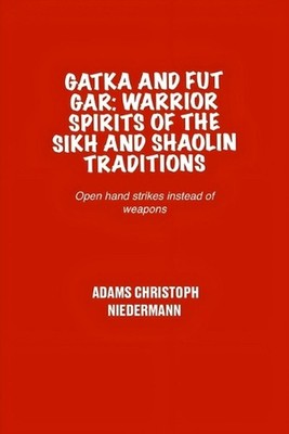 Gatka and Fut Gar: Warrior Spirits of the Sikh and Shaolin Traditions: Open hand