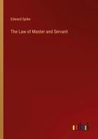 Edward Spike | The Law Of Master And Servant | Taschenbuch | Englisch (2023)