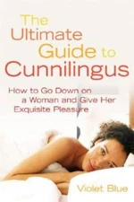 The Ultimate Guide to Cunnilingus: How to Go Down on a Woman and Giv - VERY GOOD