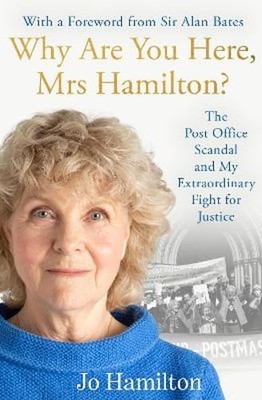 Why Are You Here, Mrs Hamilton?: The Post Office Scandal and My Extraordinary