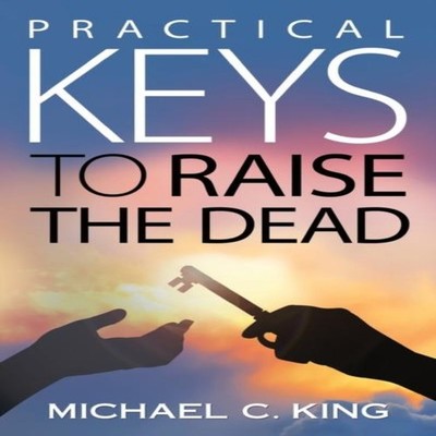 Practical Keys To Raise the Dead Amazon Digital Services LLC - KD