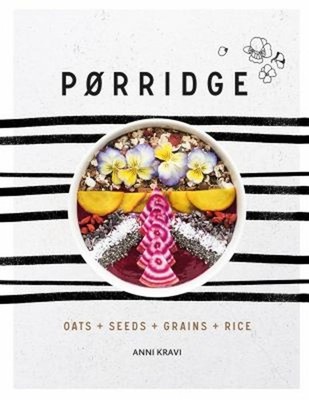 Porridge : Oats + Seeds + Grains + Rice Hardcover Anni Kravi