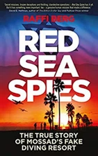 Red Sea Spies : The True Story of Mossad's Fake Diving Resort Raf