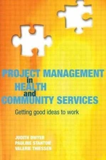 Project Management in Health and Community Services: Getting Good Ideas to Work