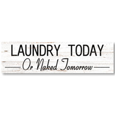 Laundry Wall Sign- Laundry Today or Naked Tomorrow