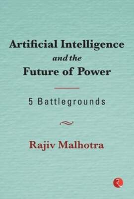Artificial Intelligence and theFuture of Power by Rajiv Malhotra: Used
