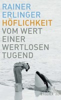 HöFlichkeit | Vom Wert Einer Wertlosen Tugend | Rainer Erlinger | Deutsch | Buch