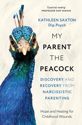 My Parent the Peacock: Discovery and Recovery from Narcissistic Parenting by Kat