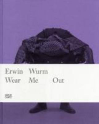 Erwin Wurm: Wear Me Out : Middelheim Museum, Wurm, Erwin