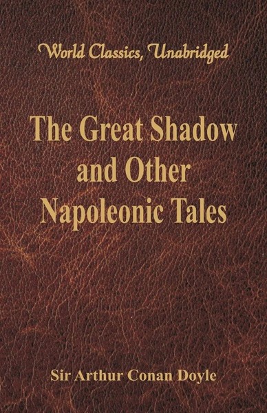 The Great Shadow And Other Napoleonic Tales (World Classics, Unabridged) Doyle-image