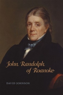 John Randolph of Roanoke by David Johnson PAPERBACK 9780807181133