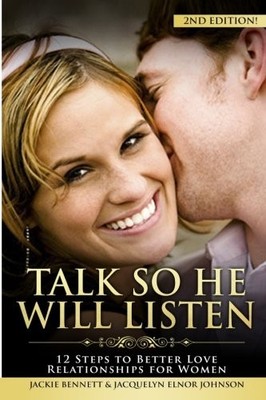 TALK SO HE WILL LISTEN: 12 STEPS TO BETTER LOVE By Jackie Bennett & Jacquelyn