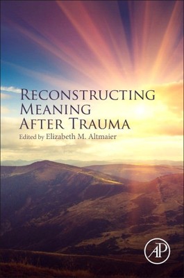 Reconstructing Meaning After Trauma : Theory, Research, and Practice, Paperba...