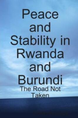 Peace And Stability In Rwanda And Burundi: The Road Not Taken